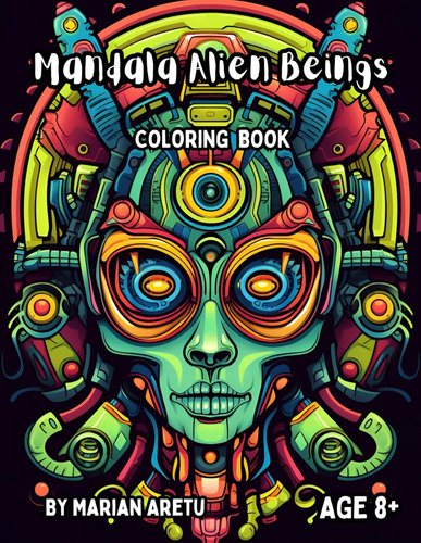 Mandala Alien Beings: Awesome Coloring Book For Kids And