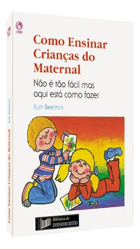 Como Ensinar Crianças Do Maternal - Ruth Beechick, De Ruth Beechick. Editora Cpad, Edição 1 Em Português