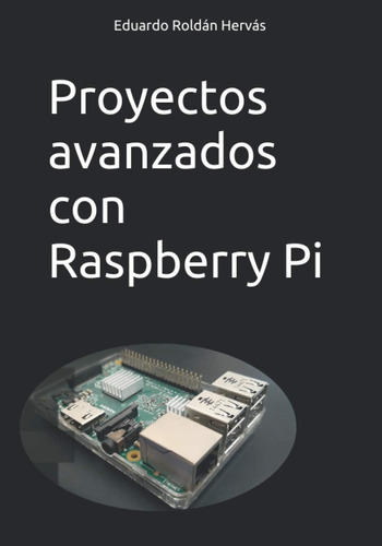 Libro: Proyectos Avanzados Con Raspberry Pi (spanish Edition