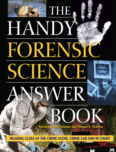 The Handy Forensic Science Answer Book: Reading Clues At The