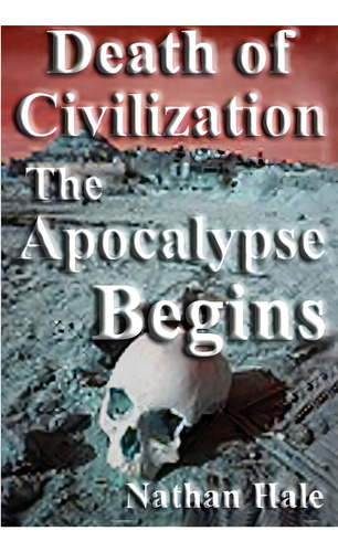 Death Of Civilization; The Apocalypse Begins, De Hale, Nathan. Editorial Createspace, Tapa Blanda En Inglés