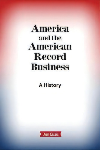 America And The American Record Business : A History, De Don Cusic. Editorial Brackish Publishing, Tapa Blanda En Inglés