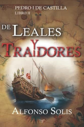 De Leales Y Traidores Pedro I De Castilla - Libro., De Solís, Alfo. Editorial Independently Published En Español