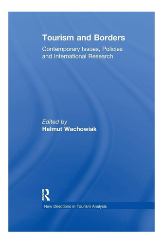 Tourism And Borders: Contemporary Issues, Policies And International Research (new Directions In Tourism Analysis), De Wachowiak, Helmut. Editorial Routledge, Tapa Blanda En Inglés