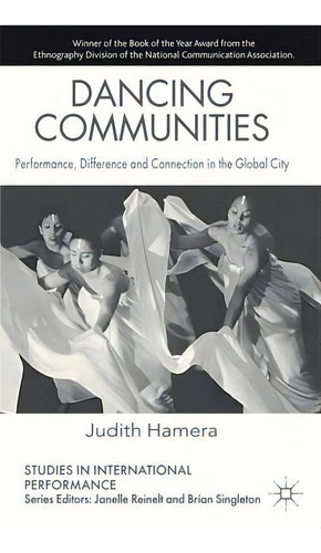 Dancing Communities : Performance, Difference And Connection In The Global City, De Judith A. Hamera. Editorial Palgrave Macmillan, Tapa Blanda En Inglés