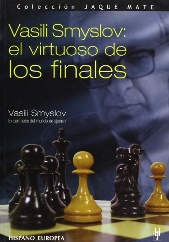 Vasili Smyslov: El Virtuoso De Los Finales - Vasili Smyslov