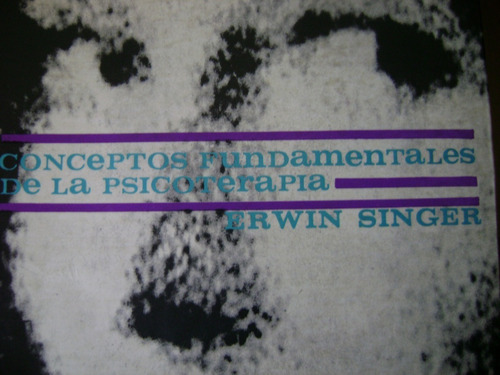 Conceptos Fundamentales De La Psicoterapia. Erwin Singer..