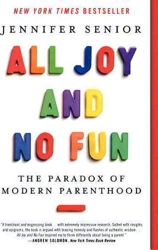 All Joy And No Fun : The Paradox Of Modern Parenthood, De Jennifer Senior. Editorial Ecco Press, Tapa Blanda En Inglés