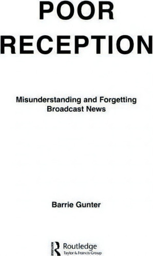 Poor Reception : Misunderstanding And Forgetting Broadcast News, De Barrie Gunter., Vol. 1. Editorial Taylor & Francis Inc, Tapa Blanda En Inglés