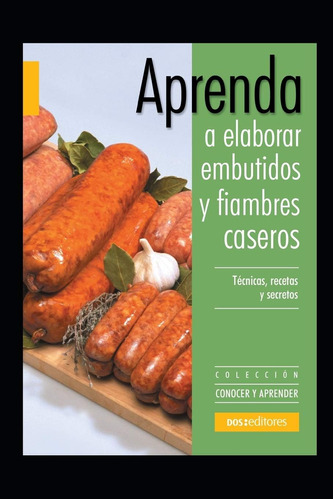 Libro: Aprenda A Elaborar Embutidos Y Fiambres Caseros: Cole