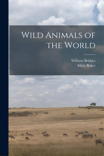 Wild Animals Of The World, De Bridges, William 1901-. Editorial Hassell Street Pr, Tapa Blanda En Inglés