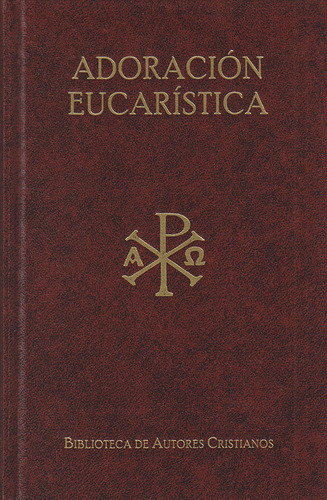 Textos Liturgicos Para La Adoracion Eucaristica, De Felix Maria Arocena Y Alberto Portoles. Editorial Biblioteca De Autores Cristianos. B.a.c. En Español