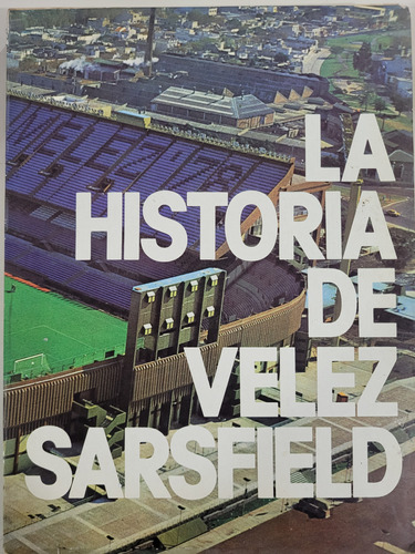 La Historia Se Velez Sarfield En El 70 Aniversario 1910 1980