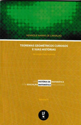 Teoremas Geométricos Curiosos E Suas Histórias - Vol. 4, De Carvalho, Henrique Marins De. Editora Livraria Da Fisica - Lf, Capa Mole Em Português