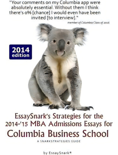 Essaysnark's Strategies For The 2014-'15 Mba Admissions Essays For Columbia Business School, De Essay Snark., Vol. 1. Editorial Snarkolicious Press, Tapa Blanda, Edición 2014 Edition En Inglés, 2014