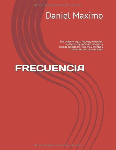 Libro: Frecuencia: Soy Oxígeno, Agua, Fotones, Minerales, Qu