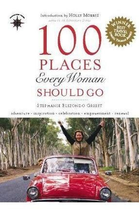 100 Places Every Woman Should Go - Stephanie Elizondo Gri...