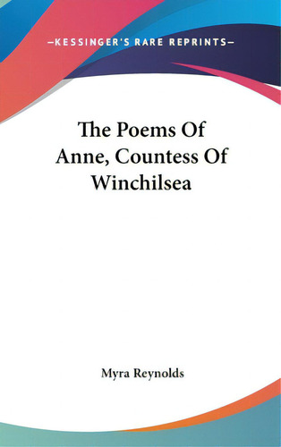 The Poems Of Anne, Countess Of Winchilsea, De Reynolds, Myra. Editorial Kessinger Pub Llc, Tapa Dura En Inglés