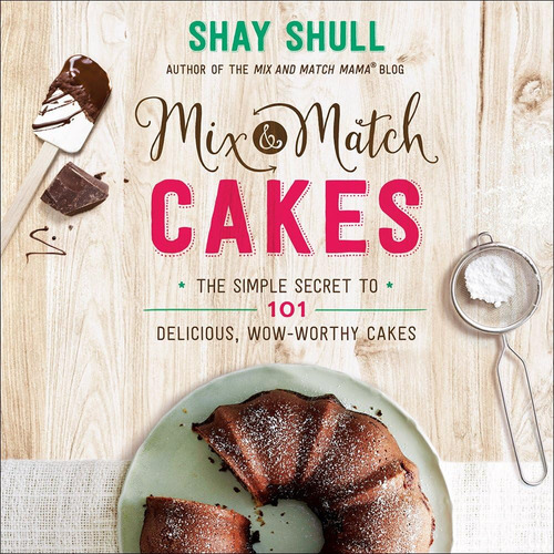 Libro: Mix-and-match Cakes: The Simple Secret To 101 Delicio