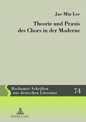 Theorie Und Praxis Des Chors In Der Moderne - Jae Min Lee