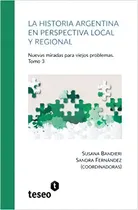 Comprar La Historia Argentina En Perspectiva Local Y Regional: Nuevas Miradas Para Viejos Problemas. Tomo 3, De Bandieri Fernandez. N\u002Fa, Vol. Volumen Unico. Editorial Teseo, Tapa Blanda, Edición 1 En Español