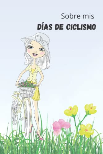Sobre Mis Dias De Ciclismo: Diario De La Bicicleta Para Los