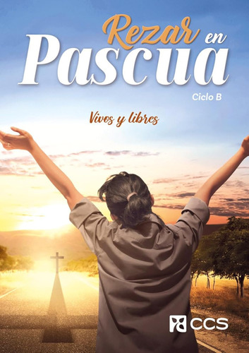 Rezar En Pascua. Ciclo B: Vivos Y Libres: 67 (oraciones) / J