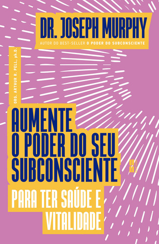 Aumente o poder do seu subconsciente para ter saúde e vitalidade, de Murphy, Joseph. Editora Best Seller Ltda, capa mole em português, 2021