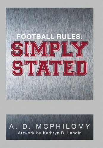 Football Rules: Simply Stated, De Mcphilomy, A. D.. Editorial Xlibris Us, Tapa Dura En Inglés