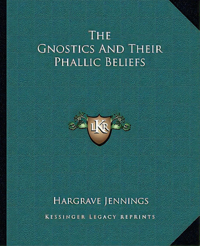 The Gnostics And Their Phallic Beliefs, De Jennings, Hargrave. Editorial Kessinger Pub Llc, Tapa Blanda En Inglés