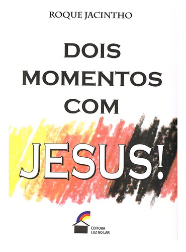 Dois Momentos Com Jesus: Não Aplica, De : Roque Jacintho. Série Não Aplica, Vol. Não Aplica. Editora Luz No Lar, Capa Mole, Edição Não Aplica Em Português, 2021