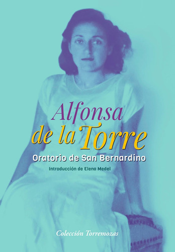 Oratorio de San Bernardino, de DE LA TORRE, ALFONSA. Editorial Ediciones Torremozas, tapa blanda en español