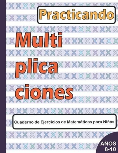 Practicando Multiplicaciones Cuaderno De Ejercicios, De Lea, Sun. Editorial Independently Published En Español