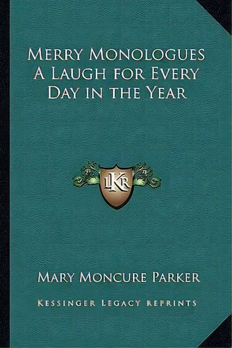 Merry Monologues A Laugh For Every Day In The Year, De Mary Moncure Parker. Editorial Kessinger Publishing, Tapa Blanda En Inglés