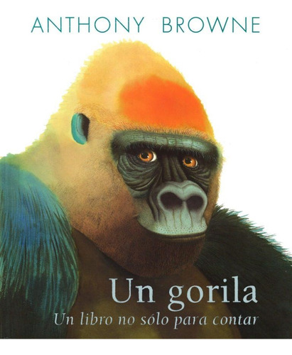 * Un Gorila * Un Libro No Solo Para Contar Anthony Browne