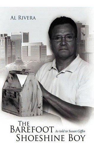 The Barefoot Shoeshine Boy, De Al Rivera. Editorial Authorhouse, Tapa Blanda En Inglés