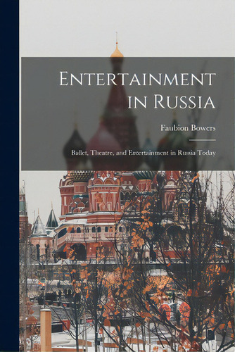 Entertainment In Russia: Ballet, Theatre, And Entertainment In Russia Today, De Bowers, Faubion 1917-. Editorial Hassell Street Pr, Tapa Blanda En Inglés