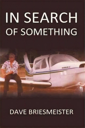 In Search Of Something, De Dave Briesmeister. Editorial Authorhouse, Tapa Blanda En Inglés