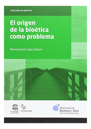 Libro El Origen De La Bioetica Como Problema  De Lopez Baron