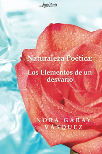 Naturaleza Poetica: Los Elementos De Un Desvario