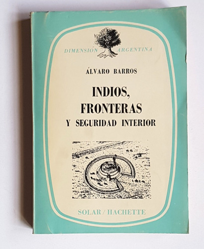 Indios, Fronteras Y Seguridad Interior, Alvaro Barros