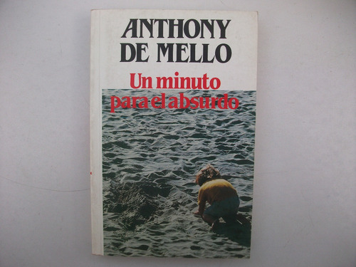 Un Minuto Para El Absurdo - Anthony De Mello