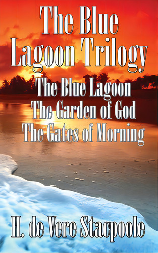 The Blue Lagnoon Trilogy: The Blue Lagoon, The Garden Of God, The Gates Of Morning, De De Vere Stacpoole, H.. Editorial Wilder Pubn, Tapa Dura En Inglés