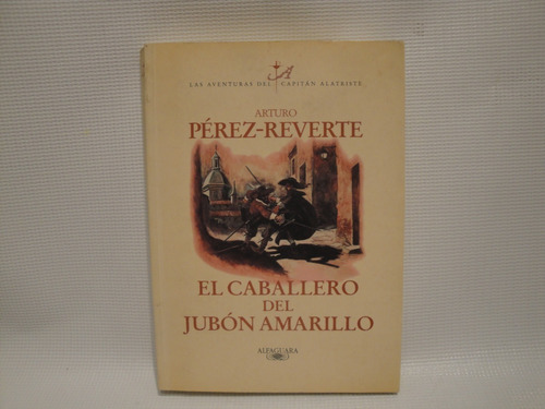 El Caballero Del Jubón Amarillo - Pérez Reverte Arturo