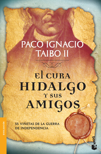 El cura Hidalgo y sus amigos, de Taibo Ii, Paco Ignacio. Serie Booket Planeta Editorial Booket México, tapa pasta blanda, edición 1 en español, 2014