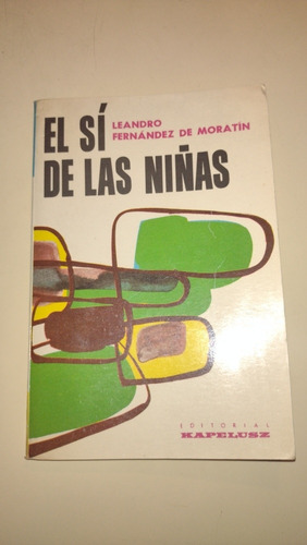 El Sí De Las Niñas - Leandro Fernández De Moratín - Kapelusz