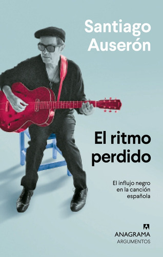 el ritmo perdido, de Auserón, Santiago. Editorial Anagrama, tapa blanda en español
