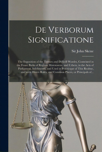 De Verborum Significatione: The Exposition Of The Termes And Difficill Wordes, Conteined In The F..., De Skene, John. Editorial Legare Street Pr, Tapa Blanda En Inglés