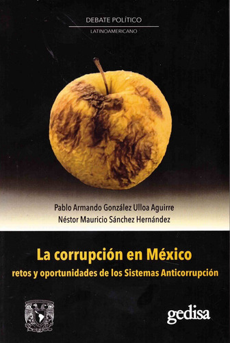 La corrupción en México: Retos y oportunidades de los Sistemas Anticorrupción, de González Ulloa Aguirre, Pablo Armando. Serie Debate Político Latinoamericano Editorial Gedisa, tapa blanda en español, 2022