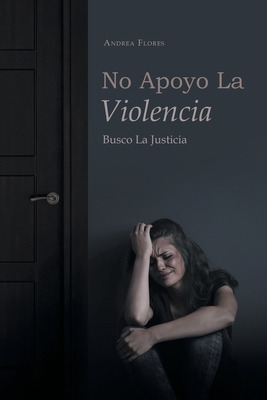 Libro No Apoyo La Violencia: Busco La Justicia - Flores, ...